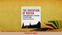 PDF  The Invention of Russia From Gorbachevs Freedom to Putins War  EBook
