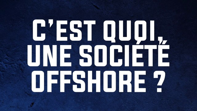 Les sociétés offshore - France Bleu vous dit tout