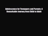 Read ‪Adolescence for Teenagers and Parents: A Remarkable Journey from Child to Adult‬ Ebook