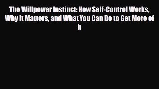 Read ‪The Willpower Instinct: How Self-Control Works Why It Matters and What You Can Do to