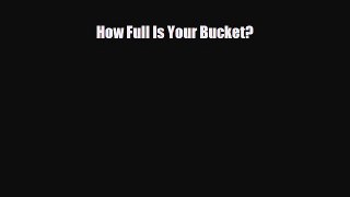 Read ‪How Full Is Your Bucket?‬ Ebook Free