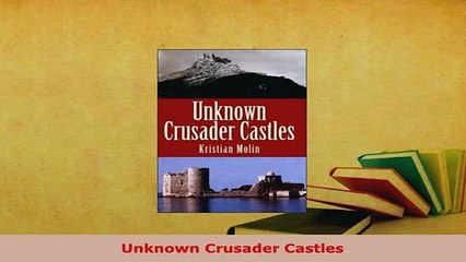 Download  Unknown Crusader Castles PDF Full Ebook