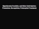 Download Hypothermia Frostbite and Other Cold Injuries: Prevention Recognition Prehospital