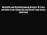 Read Morbidity and Disability Among Workers 18 Years and Older in the Wholesale and Retail