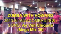 Ay Ven Chiquita(Mega Mix 36) / ZUMBA WITH HOWARD