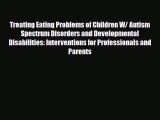 Read ‪Treating Eating Problems of Children W/ Autism Spectrum Disorders and Developmental Disabilities:‬