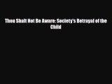 Read ‪Thou Shalt Not Be Aware: Society's Betrayal of the Child‬ PDF Free