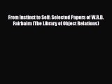 Download ‪From Instinct to Self: Selected Papers of W.R.D. Fairbairn (The Library of Object