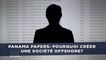 Panama Papers: Pourquoi créer une société offshore?
