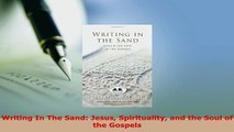 Download  Writing In The Sand Jesus Spirituality and the Soul of the Gospels  EBook
