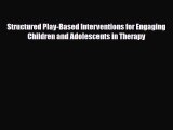 Read ‪Structured Play-Based Interventions for Engaging Children and Adolescents in Therapy‬