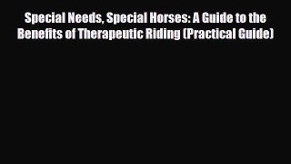 Read ‪Special Needs Special Horses: A Guide to the Benefits of Therapeutic Riding (Practical