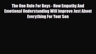 Read ‪The One Rule For Boys - How Empathy And Emotional Understanding Will Improve Just About