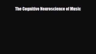 Read ‪The Cognitive Neuroscience of Music‬ Ebook Free