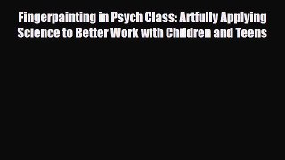 Read ‪Fingerpainting in Psych Class: Artfully Applying Science to Better Work with Children