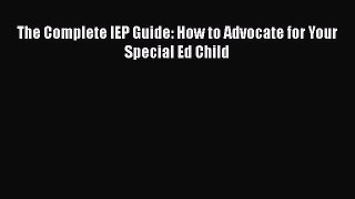 PDF The Complete IEP Guide: How to Advocate for Your Special Ed Child Free Books