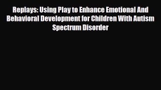 Read ‪Replays: Using Play to Enhance Emotional And Behavioral Development for Children With
