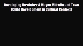 Download ‪Developing Destinies: A Mayan Midwife and Town (Child Development in Cultural Context)‬
