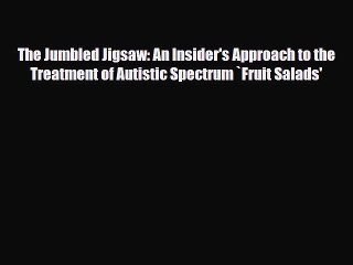 Read ‪The Jumbled Jigsaw: An Insider's Approach to the Treatment of Autistic Spectrum `Fruit