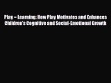 Read ‪Play = Learning: How Play Motivates and Enhances Children's Cognitive and Social-Emotional‬