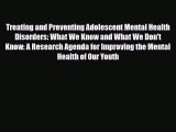 Read ‪Treating and Preventing Adolescent Mental Health Disorders: What We Know and What We