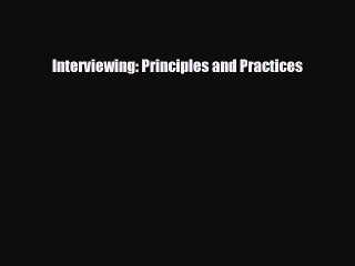 Read ‪Interviewing: Principles and Practices‬ Ebook Free