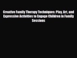 Read ‪Creative Family Therapy Techniques: Play Art and Expressive Activities to Engage Children