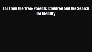 Read ‪Far From the Tree: Parents Children and the Search for Identity‬ PDF Online
