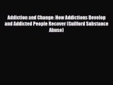 Read ‪Addiction and Change: How Addictions Develop and Addicted People Recover (Guilford Substance‬