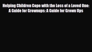 Read ‪Helping Children Cope with the Loss of a Loved One: A Guide for Grownups: A Guide for