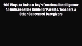 Read ‪200 Ways to Raise a Boy's Emotional Intelligence: An Indispensible Guide for Parents