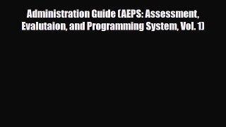 Read ‪Administration Guide (AEPS: Assessment Evalutaion and Programming System Vol. 1)‬ Ebook