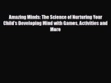 Read ‪Amazing Minds: The Science of Nurturing Your Child's Developing Mind with Games Activities‬