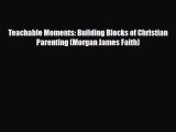 Read ‪Teachable Moments: Building Blocks of Christian Parenting (Morgan James Faith)‬ Ebook