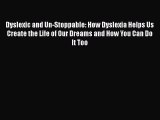 PDF Dyslexic and Un-Stoppable: How Dyslexia Helps Us Create the Life of Our Dreams and How
