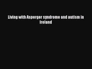 Download Living with Asperger syndrome and autism in Ireland  EBook
