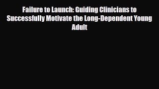 Read ‪Failure to Launch: Guiding Clinicians to Successfully Motivate the Long-Dependent Young