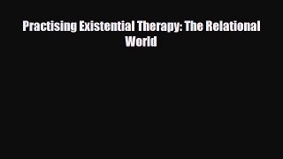 Download ‪Practising Existential Therapy: The Relational World‬ PDF Online