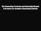 Read ‪The Counseling Practicum and Internship Manual: A Resource for Graduate Counseling Students‬