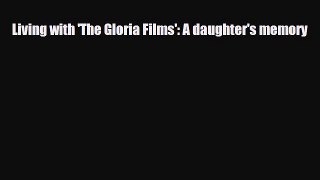 Read ‪Living with 'The Gloria Films': A daughter's memory‬ Ebook Free