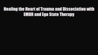 Read ‪Healing the Heart of Trauma and Dissociation with EMDR and Ego State Therapy‬ Ebook Free