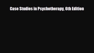 Download ‪Case Studies in Psychotherapy 6th Edition‬ PDF Online