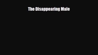 Read ‪The Disappearing Male‬ Ebook Free
