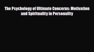 Read ‪The Psychology of Ultimate Concerns: Motivation and Spirituality in Personality‬ Ebook