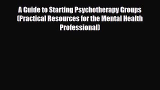 Read ‪A Guide to Starting Psychotherapy Groups (Practical Resources for the Mental Health Professional)‬