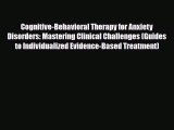 Read ‪Cognitive-Behavioral Therapy for Anxiety Disorders: Mastering Clinical Challenges (Guides