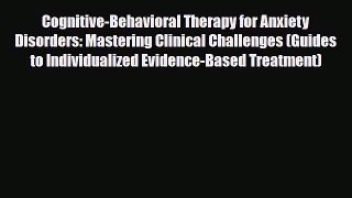 Read ‪Cognitive-Behavioral Therapy for Anxiety Disorders: Mastering Clinical Challenges (Guides