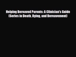 Read ‪Helping Bereaved Parents: A Clinician's Guide (Series in Death Dying and Bereavement)‬