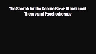 Read ‪The Search for the Secure Base: Attachment Theory and Psychotherapy‬ PDF Free