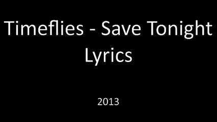 Timeflies - Save Tonight Lyrics (World Music 720p)